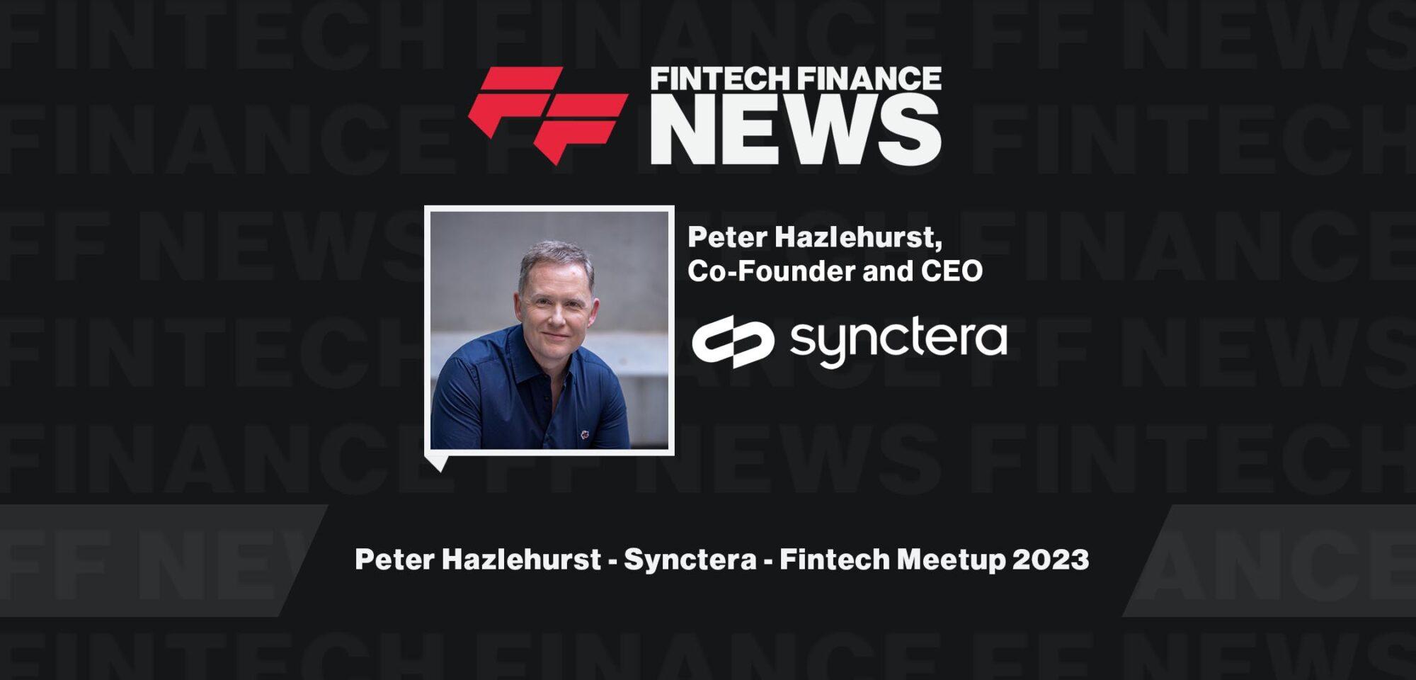 Peter Hazlehurst - Synctera - Fintech Meetup 2023