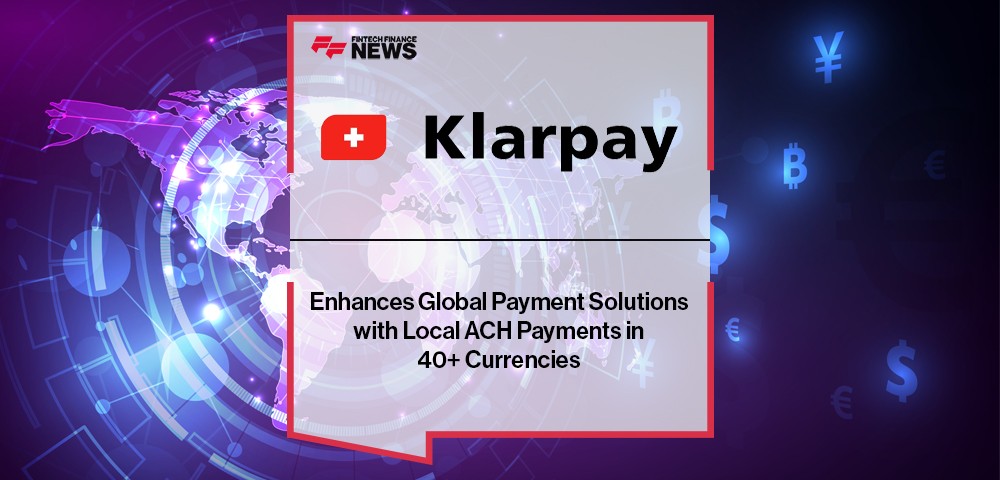 Klarpay AG Enhances Global Payment Solutions with Local ACH Payments in 40+ Currencies