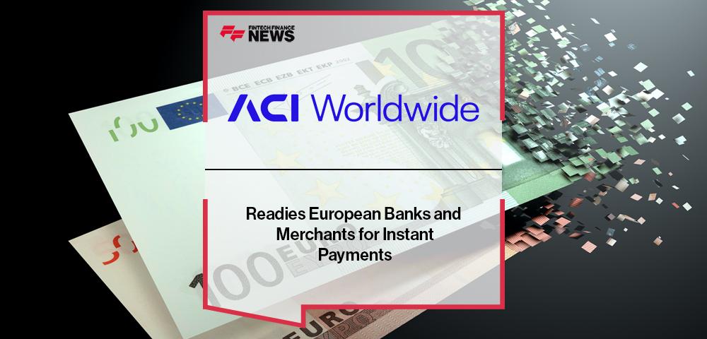 ACI Readies European Banks and Merchants for Instant Payments