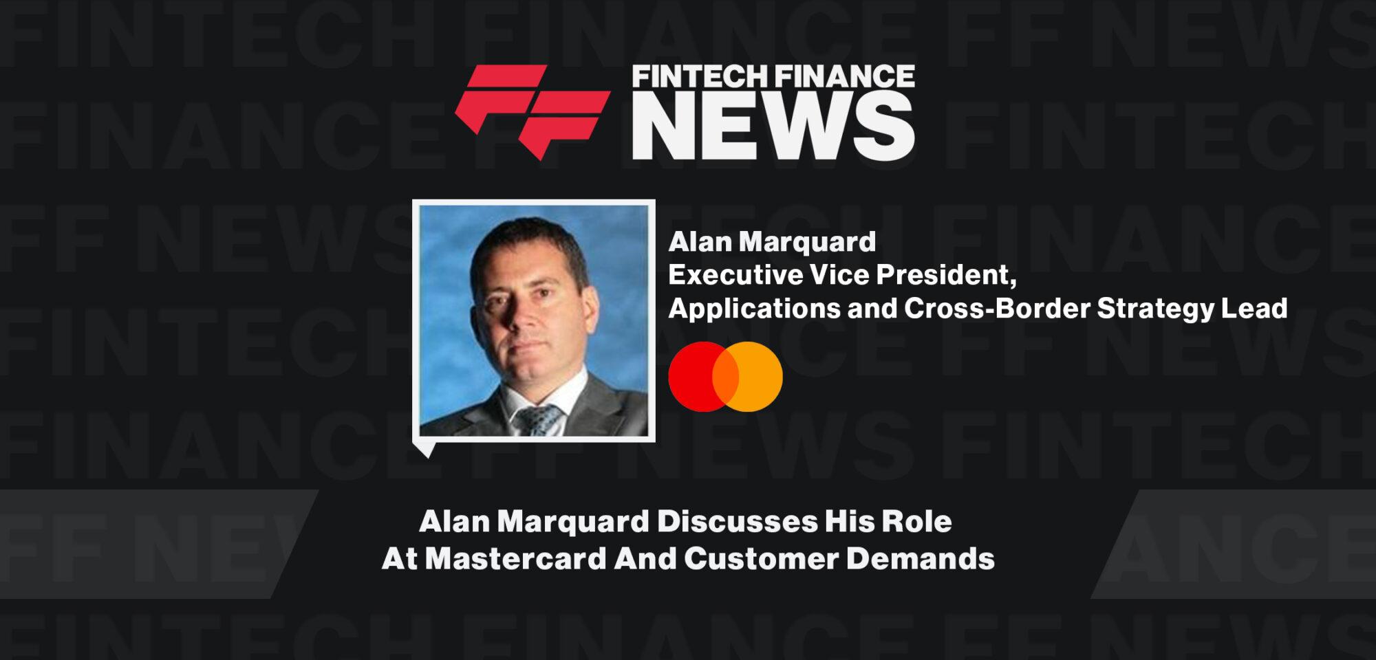 Alan Marquard Discusses His Role At Mastercard And Customer Demands