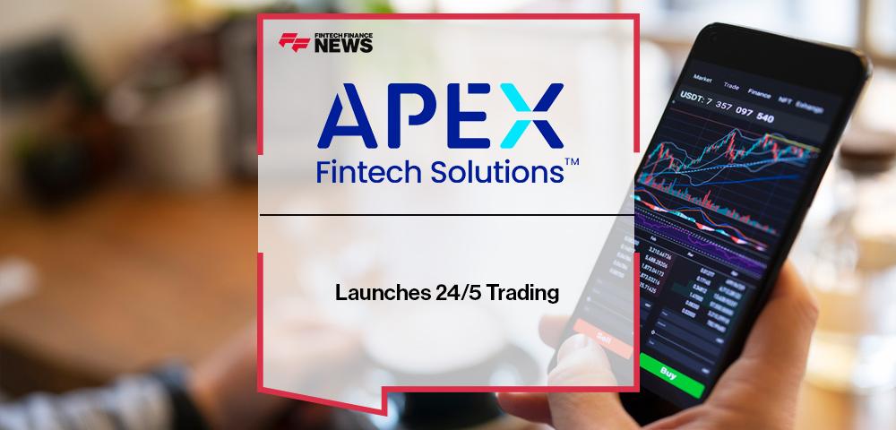 Apex Fintech Solutions Launches 24/5 Trading