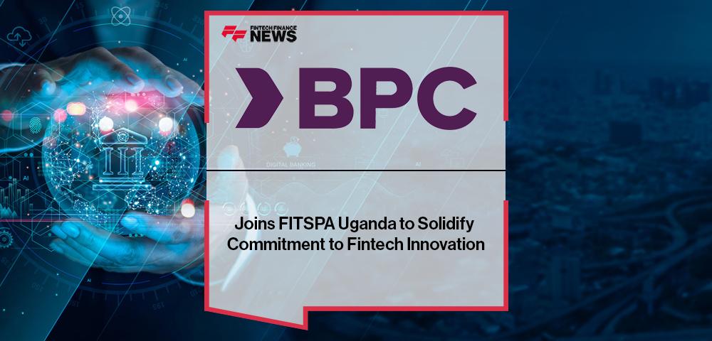 BPC Joins FITSPA Uganda to Solidify Commitment to Fintech Innovation