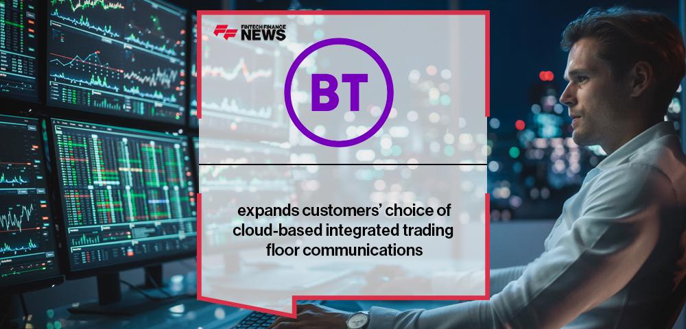 BT expands customers’ choice of cloud-based integrated trading floor communications