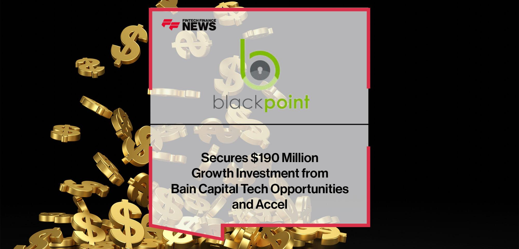Blackpoint Cyber Secures $190 Million Growth Investment from Bain Capital Tech Opportunities and Accel
