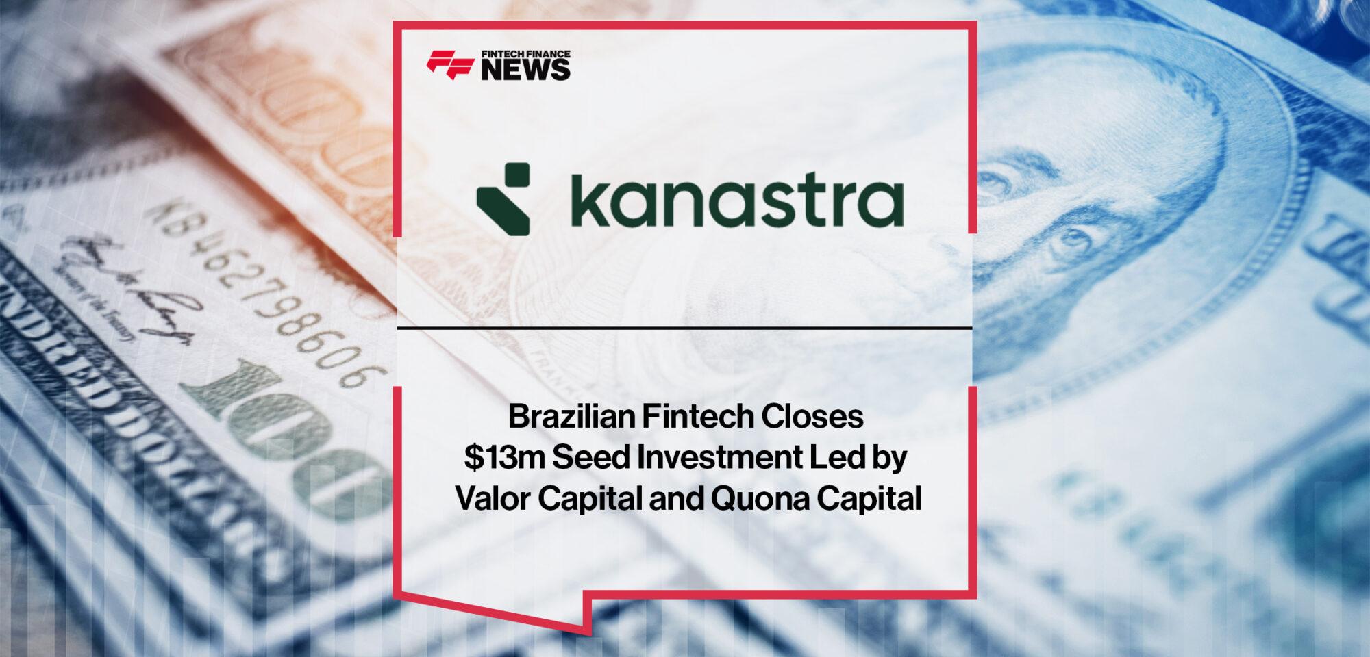 Brazilian fintech Kanastra closes $13m seed investment led by Valor Capital and Quona Capital