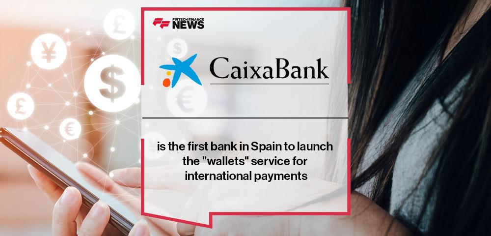 CaixaBank is the first bank in Spain to launch the "wallets" service for international payments