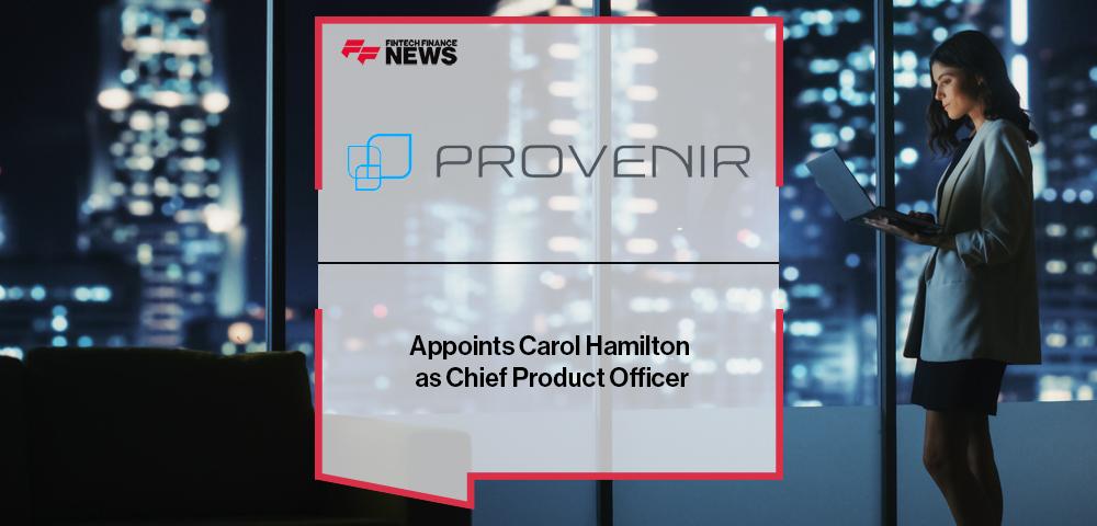 Provenir Appoints Carol Hamilton as Chief Product Officer