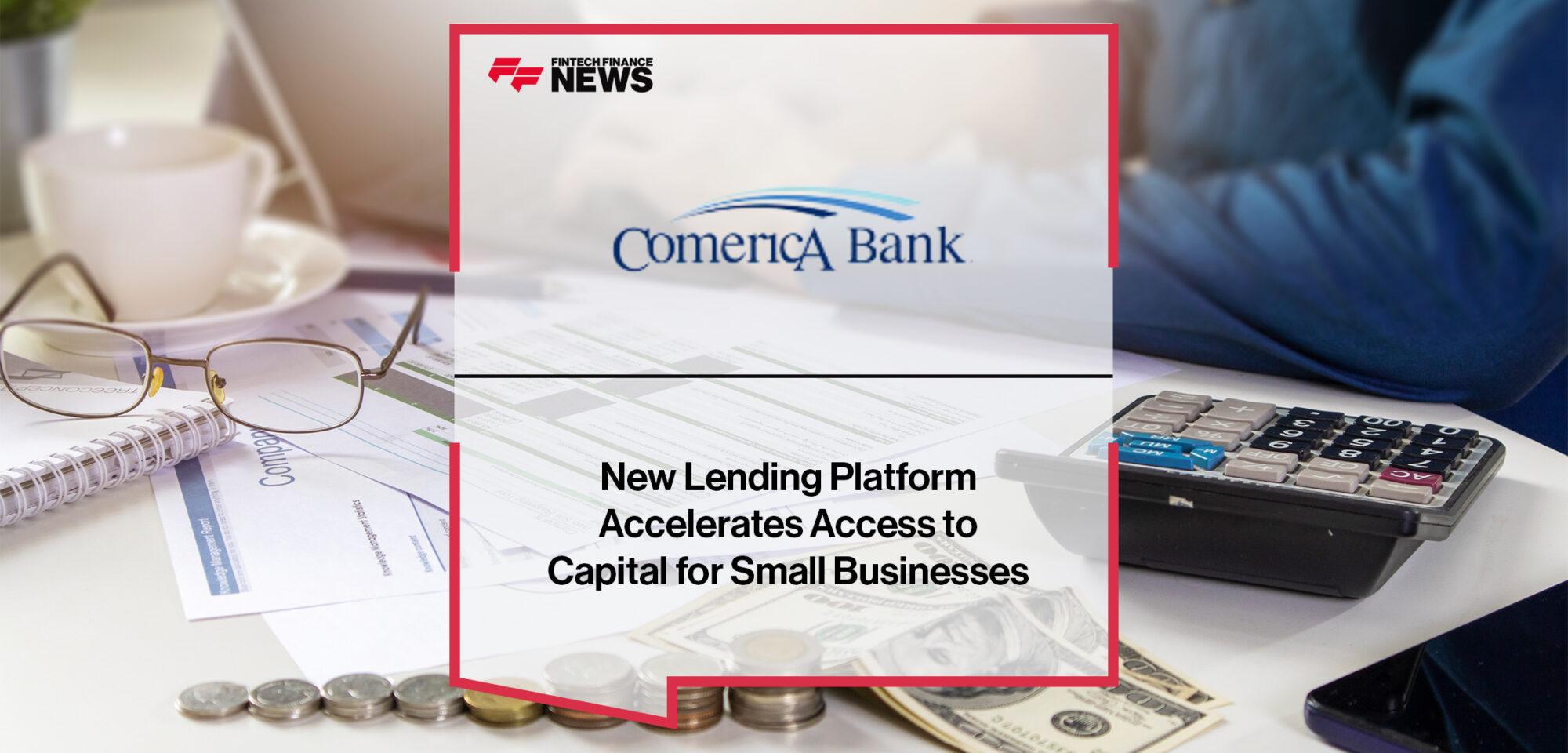Comerica Bank's New Lending Platform Accelerates Access to Capital for Small Businesses|Clearwater Analytics Announces the Winners of Europe & Asia Client Awards