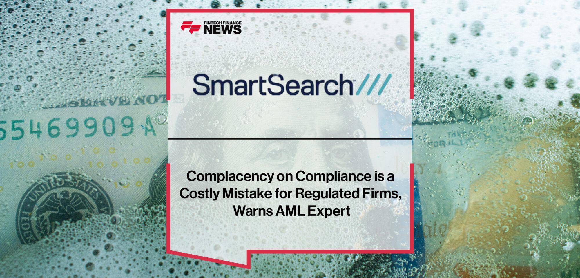 Complacency on Compliance is a Costly Mistake for Regulated Firms, Warns AML Expert