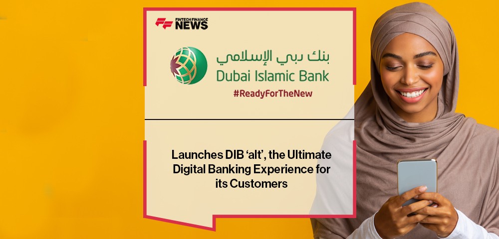 Dubai Islamic Bank Launches DIB ‘alt’, the Ultimate Digital Banking Experience for its Customers