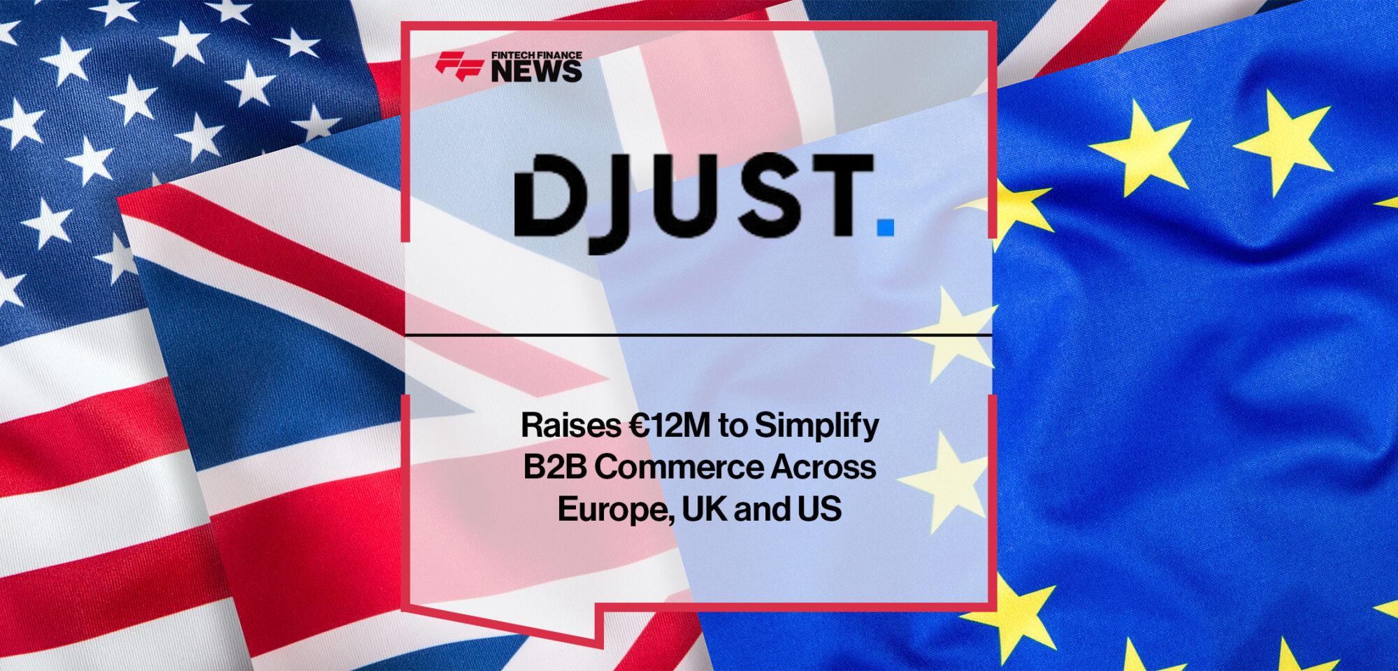 DJUST Raises €12M to Simplify B2B Commerce Across Europe, UK and US