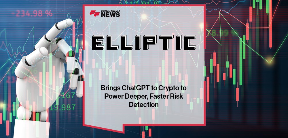 Elliptic Brings ChatGPT to Crypto to Power Deeper, Faster Risk Detection