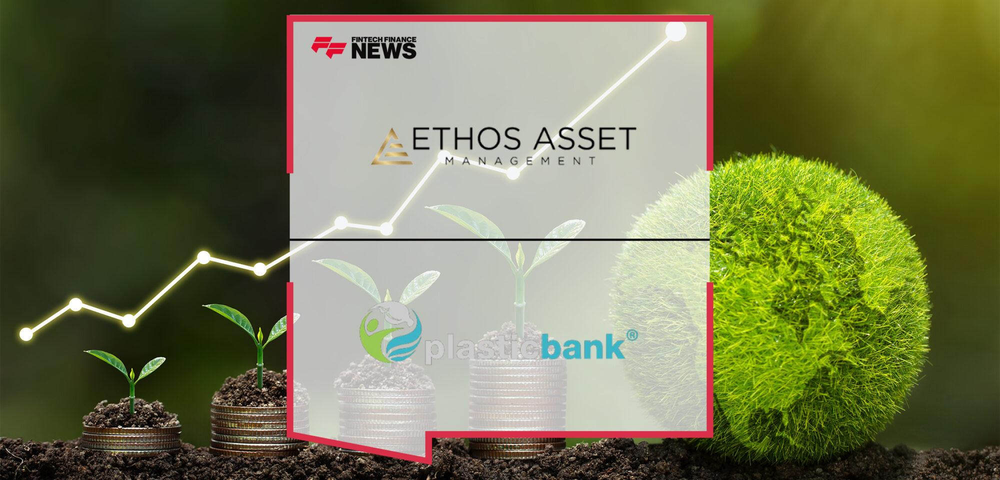 Ethos Asset Management Announces Strategic Investment in Plastic Bank to Bolster Traceable Social Recycling