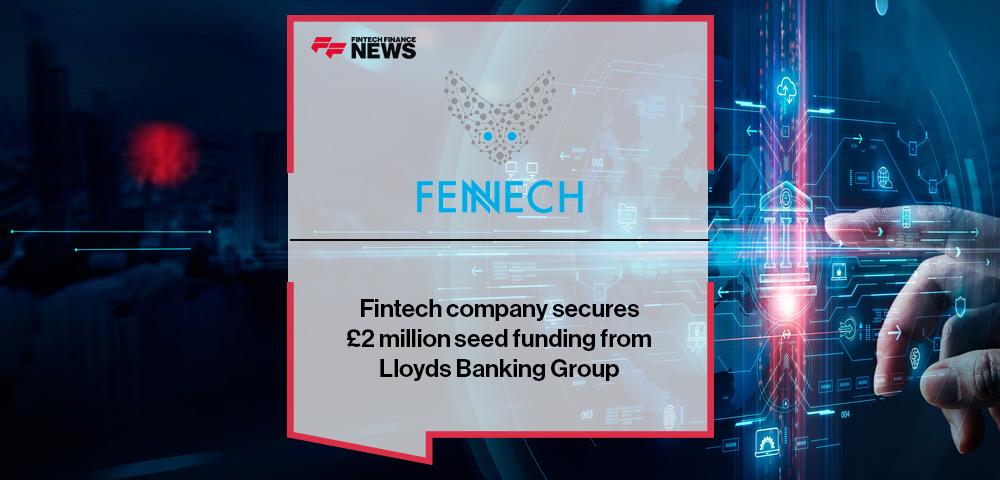 Fintech company Fennech secures £2 million seed funding from Lloyds Banking Group