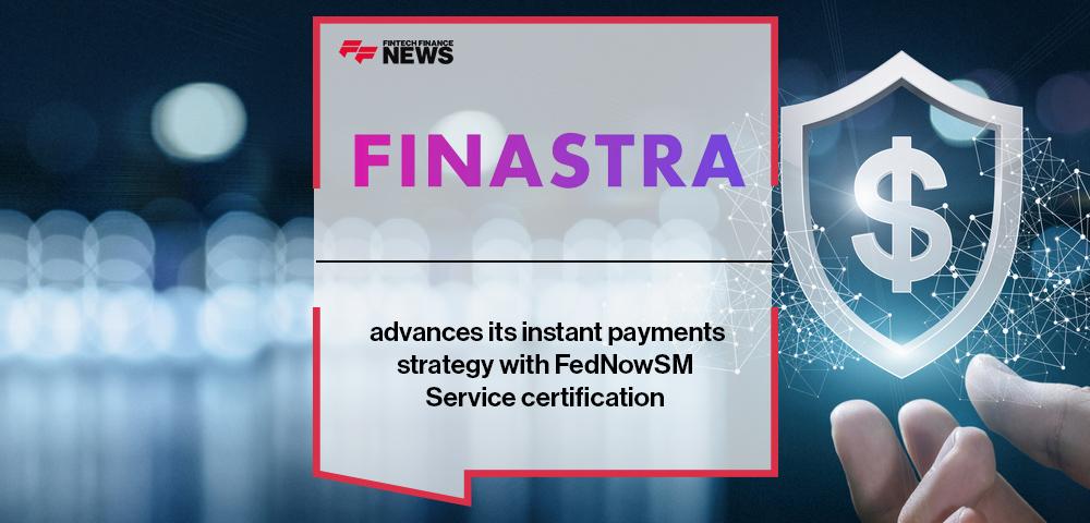 Finastra advances its instant payments strategy with FedNowSM Service certification