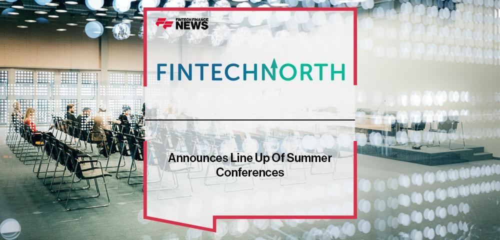 Fintech North Announces Line Up Of Summer Conferences