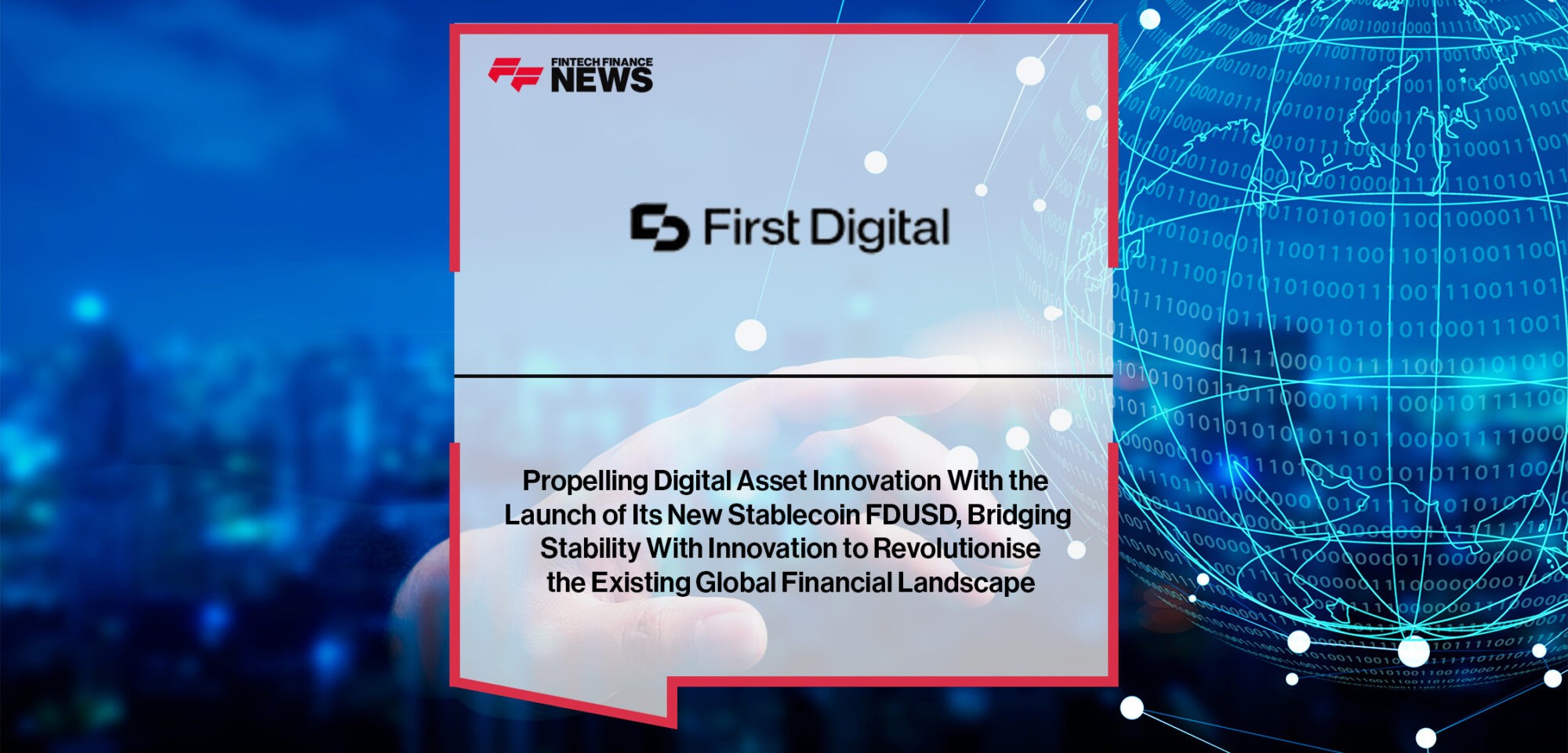 First Digital Group is Propelling Digital Asset Innovation With the Launch of Its New Stablecoin FDUSD, Bridging Stability With Innovation to Revolutionise the Existing Global Financial Landscape