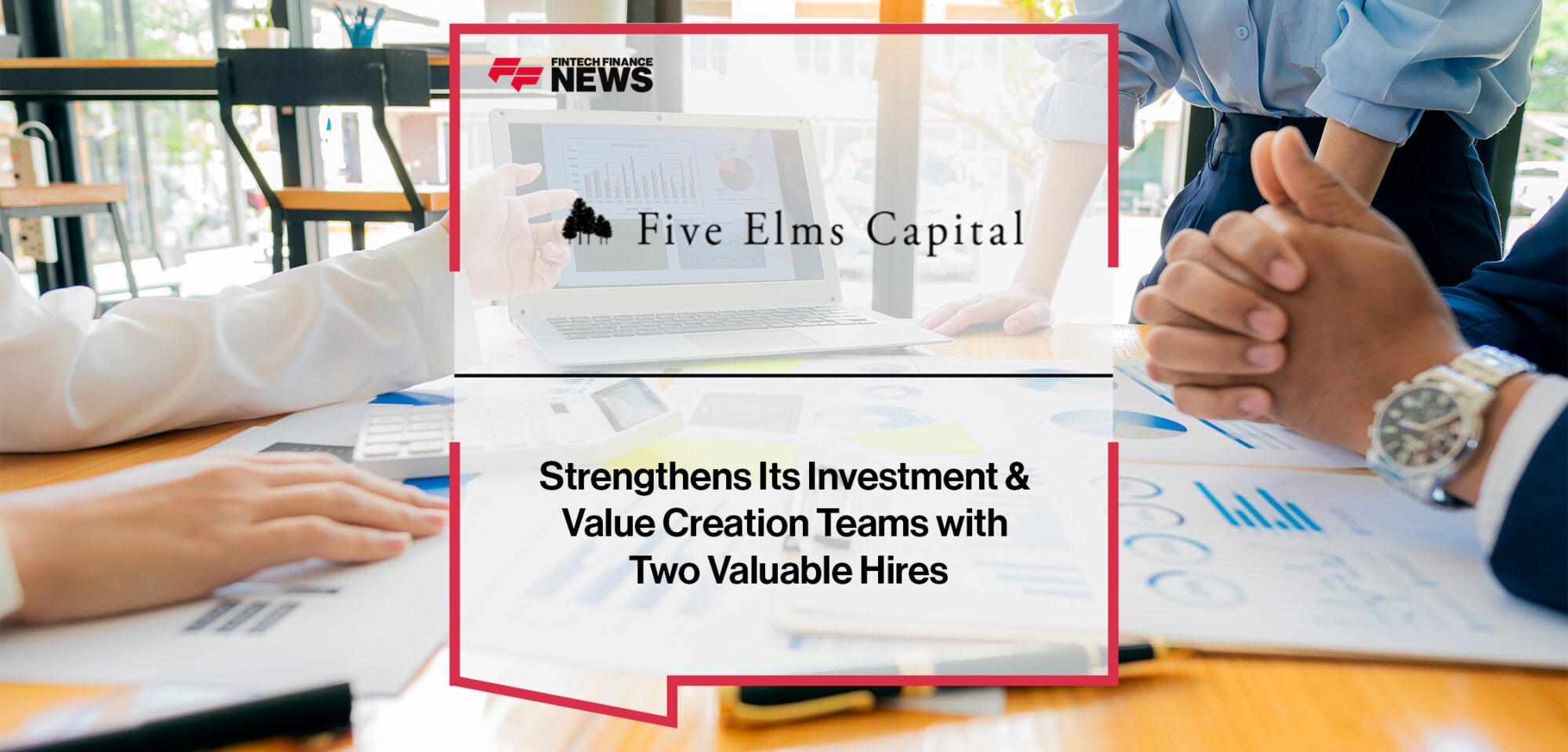 Five Elms Capital Strengthens Its Investment & Value Creation Teams with Two Valuable Hires