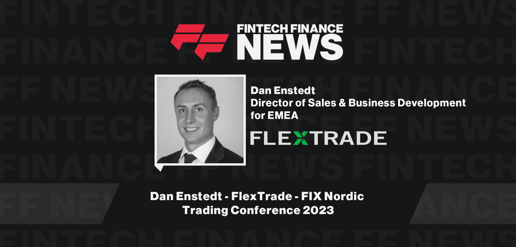 Dan Enstedt - FlexTrade - FIX Nordic Trading Conference 2023