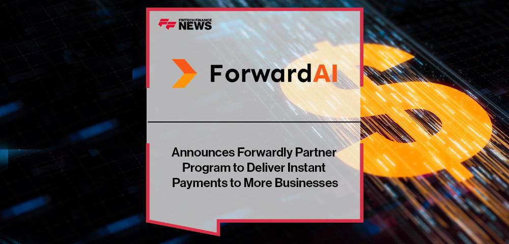 ForwardAI Announces Forwardly Partner Program to Deliver Instant Payments to More Businesses