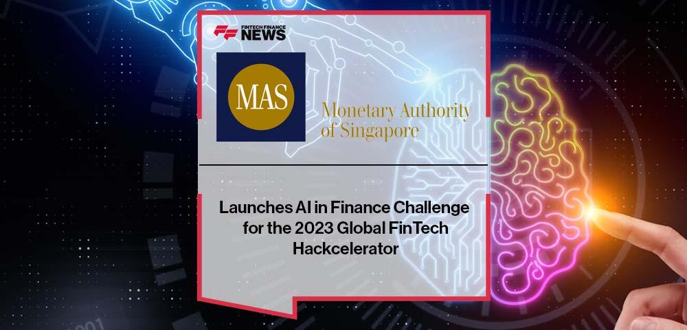 MAS Launches AI in Finance Challenge for the 2023 Global FinTech Hackcelerator