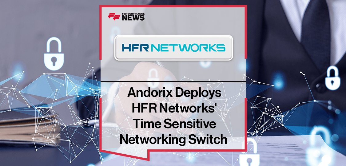 Andorix Deploys HFR Networks' Time Sensitive Networking Switch to Deliver Converged In-Building Services