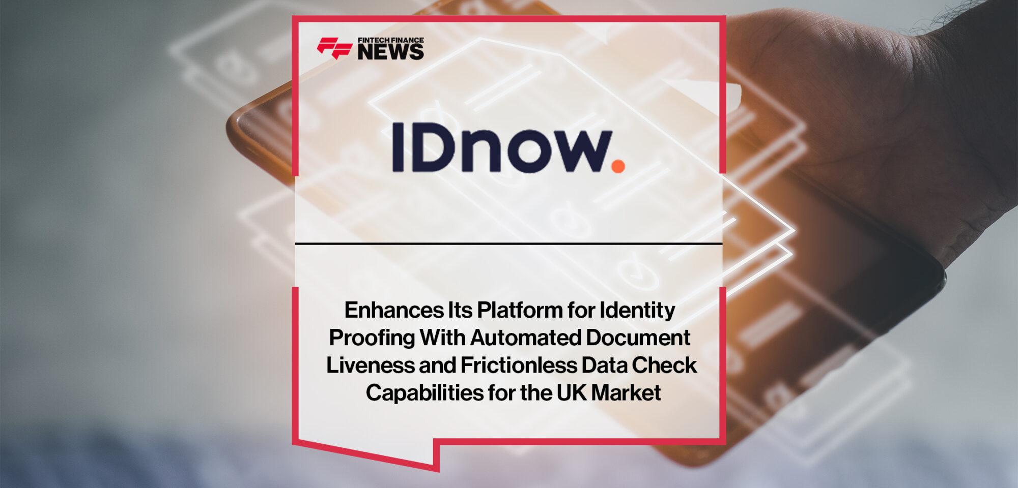 IDnow Enhances Its Platform for Identity Proofing With Automated Document Liveness and Frictionless Data Check Capabilities for the UK Market