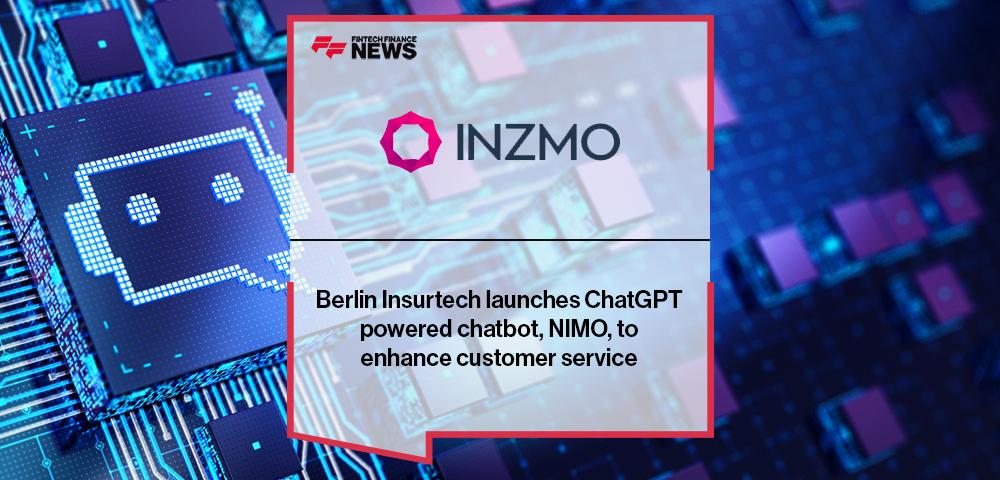Berlin Insurtech INZMO launches ChatGPT powered chatbot, NIMO, to enhance customer service