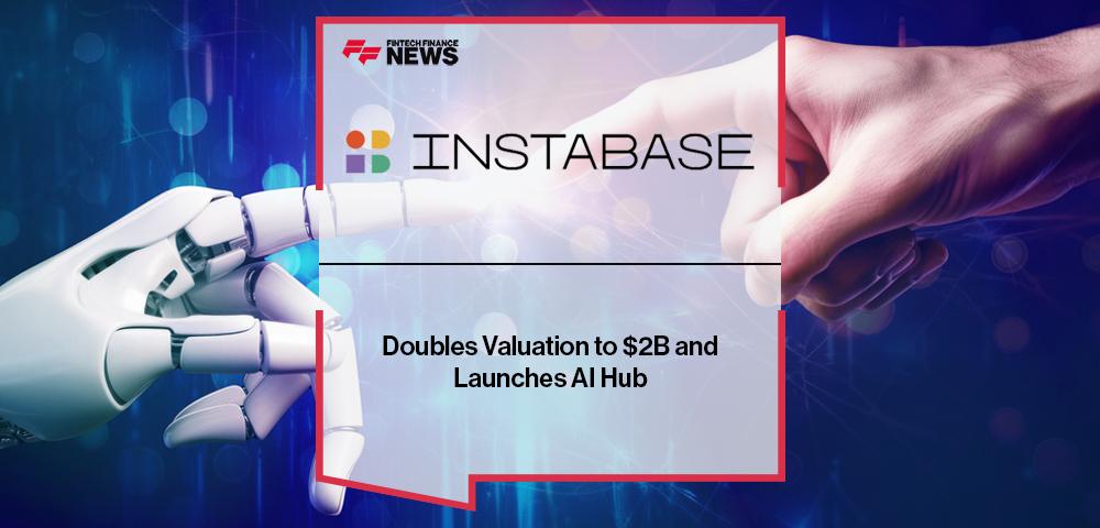 Instabase Doubles Valuation to $2B and Launches AI Hub
