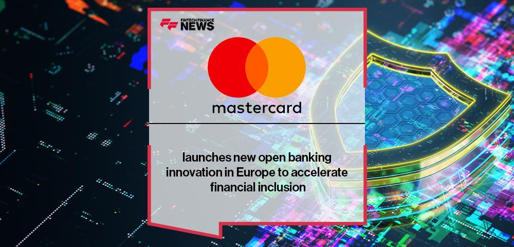 Mastercard launches new open banking innovation in Europe to accelerate financial inclusion