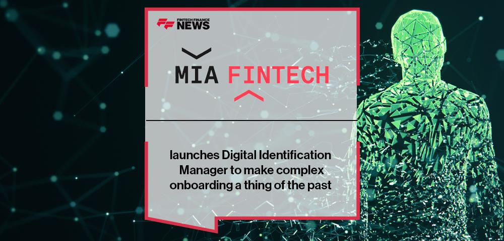Mia-FinTech launches Digital Identification Manager to make complex onboarding a thing of the past