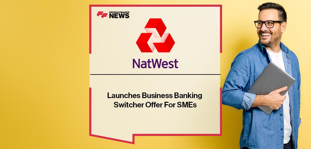 Natwest Launches Business Banking Switcher Offer For SMEs