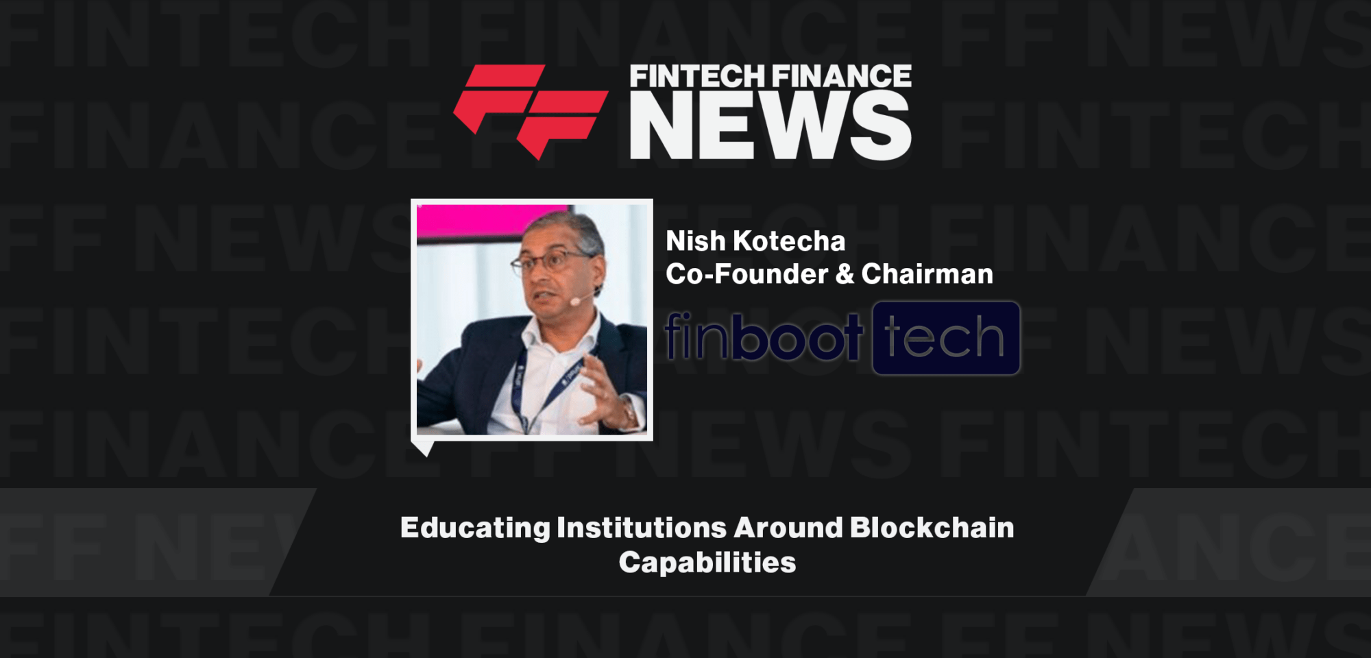 Nish Kotecha - Educating Institutions Around Blockchain Capabilities