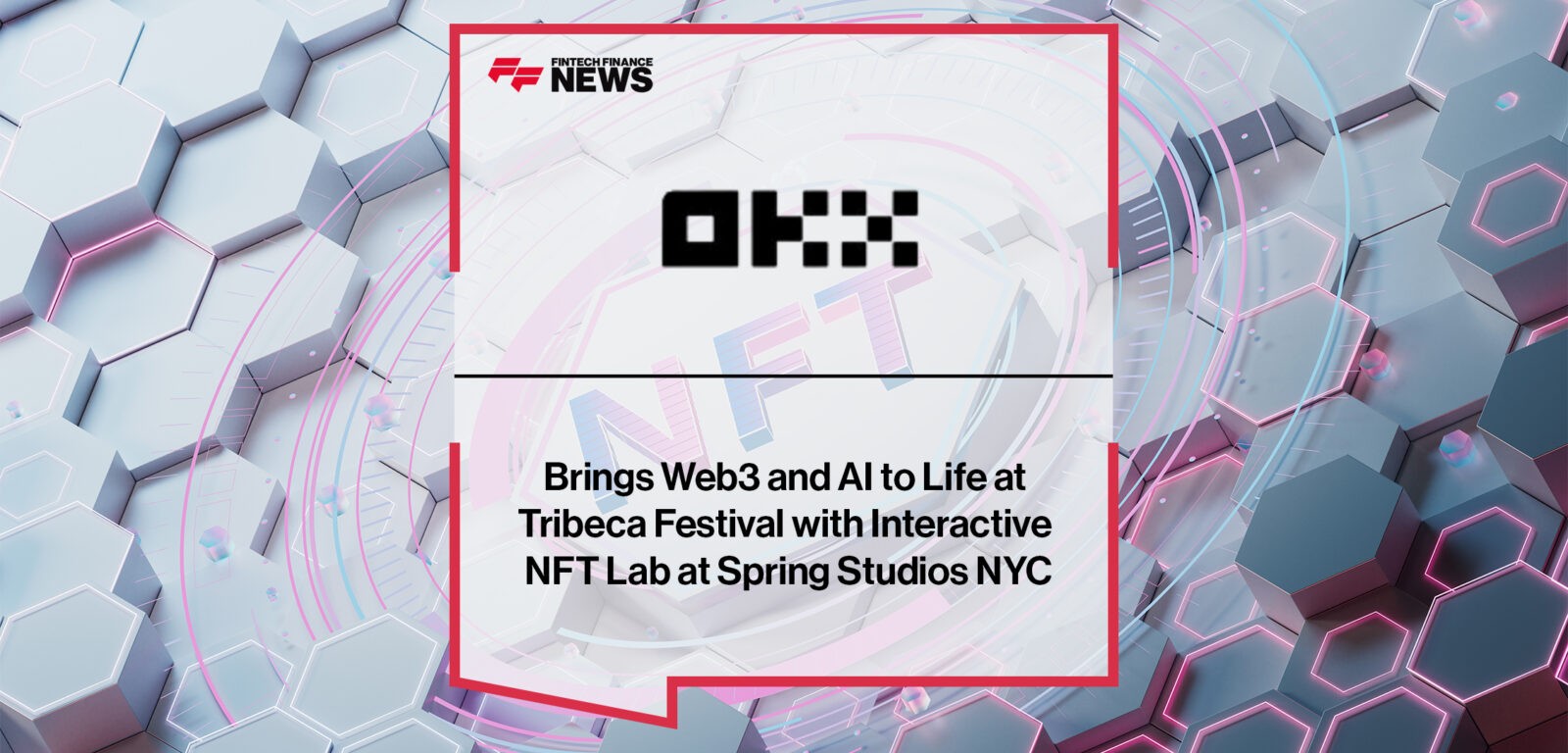 OKX Brings Web3 and AI to Life at Tribeca Festival with Interactive NFT Lab at Spring Studios NYC