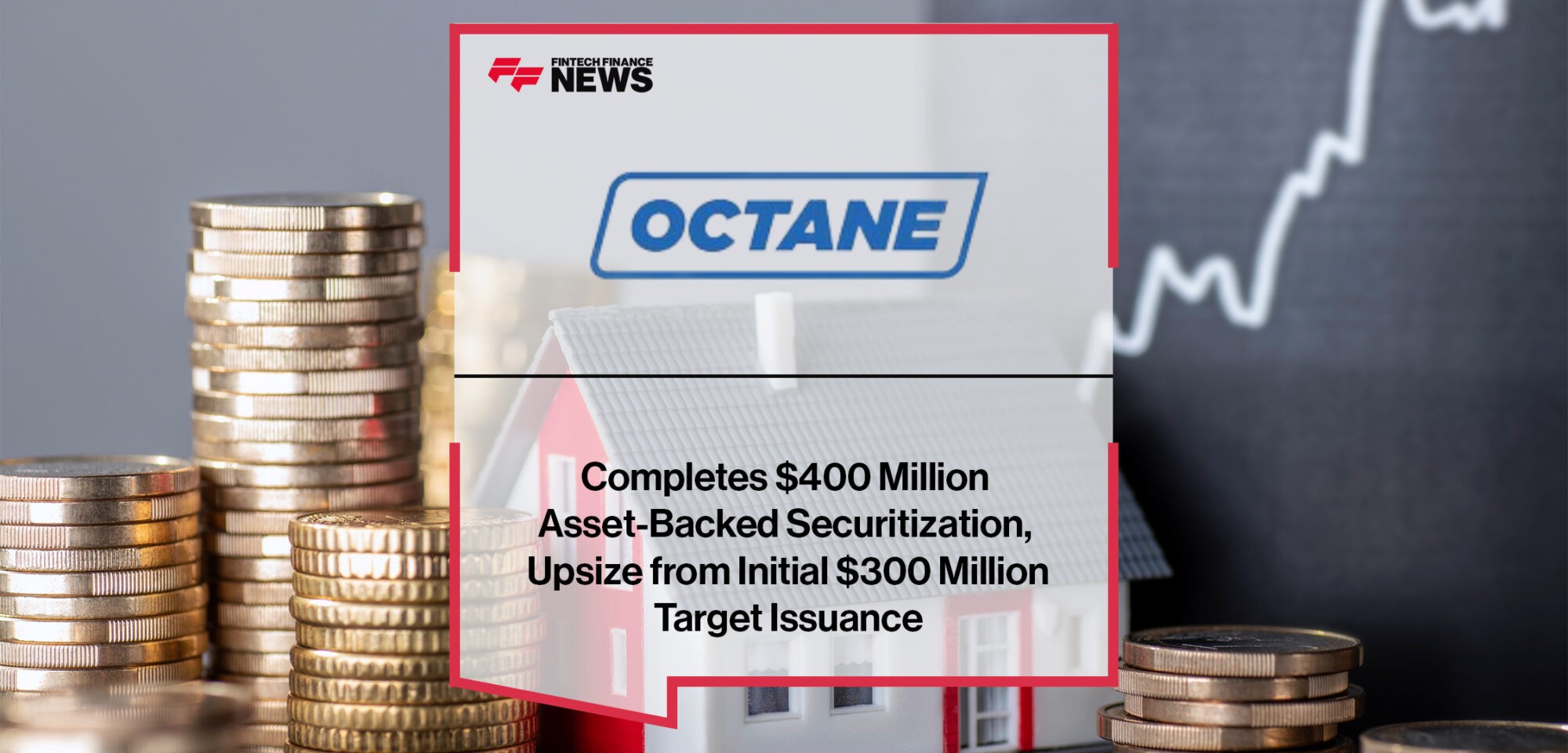 Octane Completes $400 Million Asset-Backed Securitization, Upsize from Initial $300 Million Target Issuance
