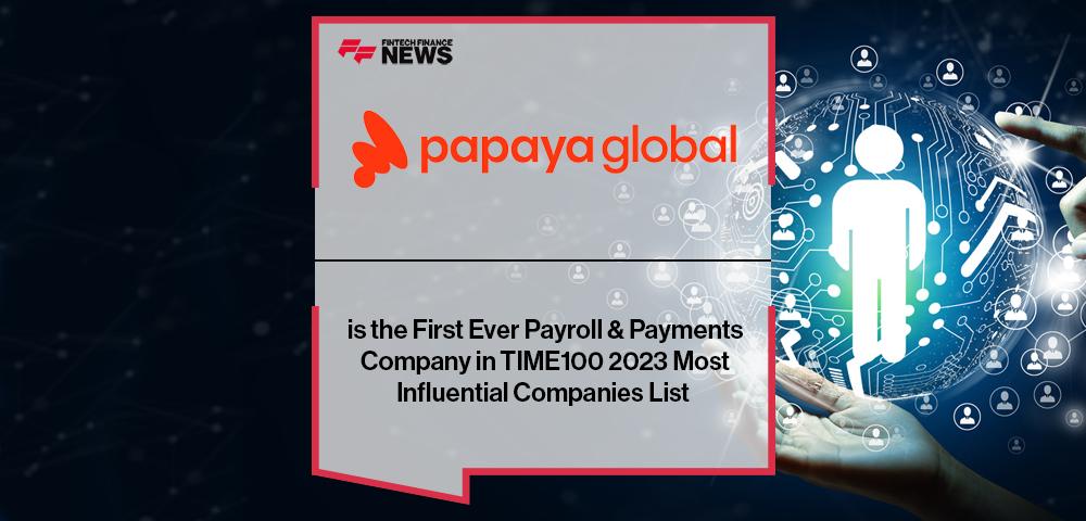 Papaya Global is the First Ever Payroll & Payments Company in TIME100 2023 Most Influential Companies List
