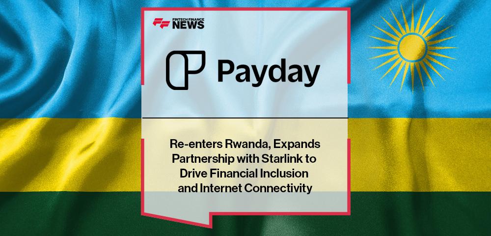 Payday Re-enters Rwanda, Expands Partnership with Starlink to Drive Financial Inclusion and Internet Connectivity