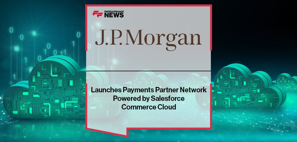 J.P. Morgan Launches Payments Partner Network Powered by Salesforce Commerce Cloud