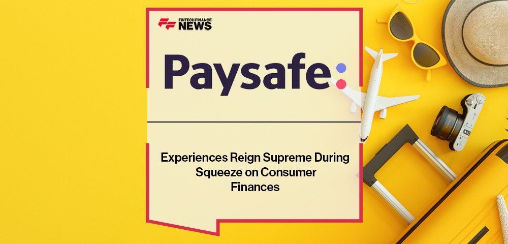 Experiences Reign Supreme During Squeeze on Consumer Finances, According to Paysafe
