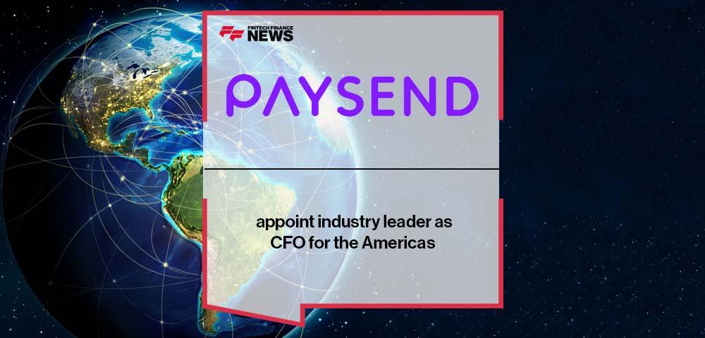 Paysend appoint industry leader as CFO for the Americas