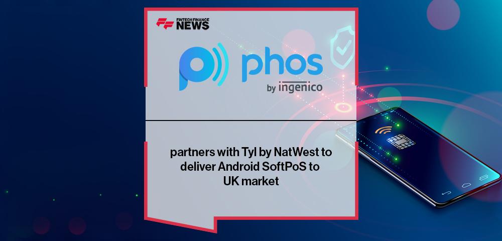 Phos by Ingenico partners with Tyl by NatWest to deliver Android SoftPoS to UK market