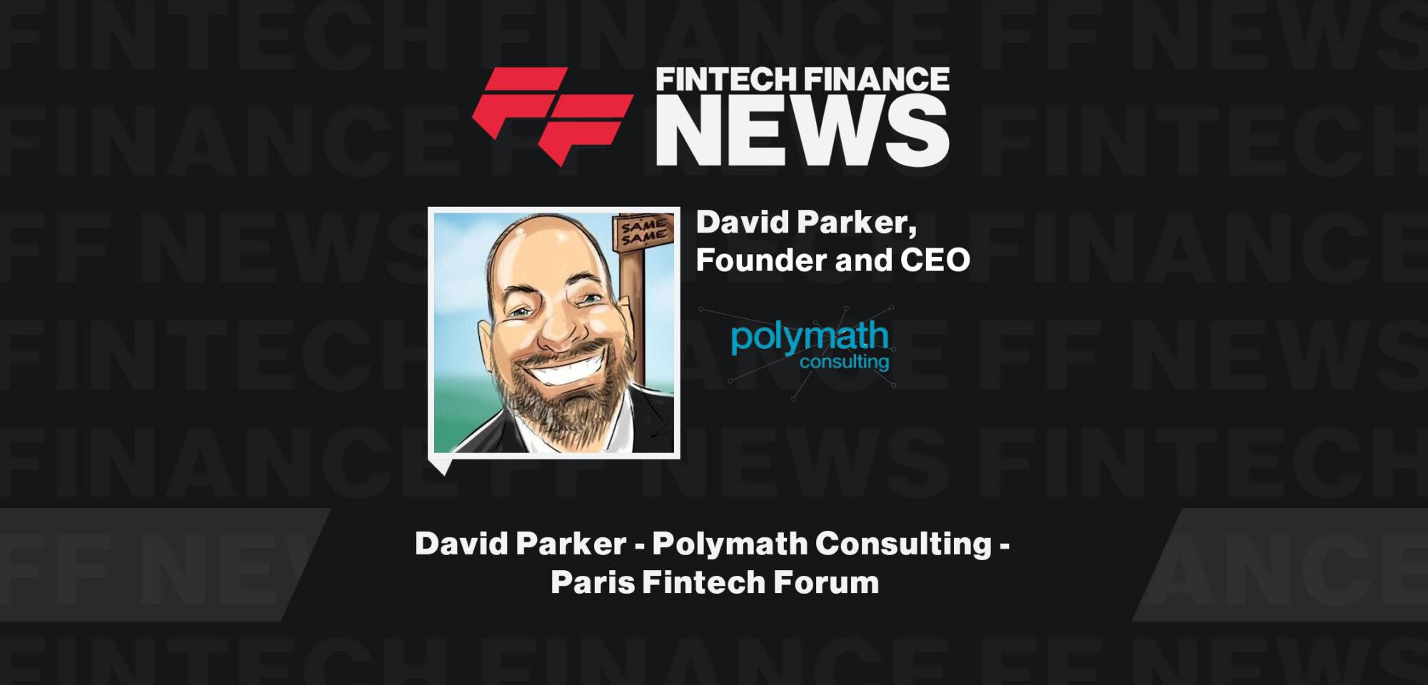 David Parker - Polymath Consulting -  Paris Fintech Forum
