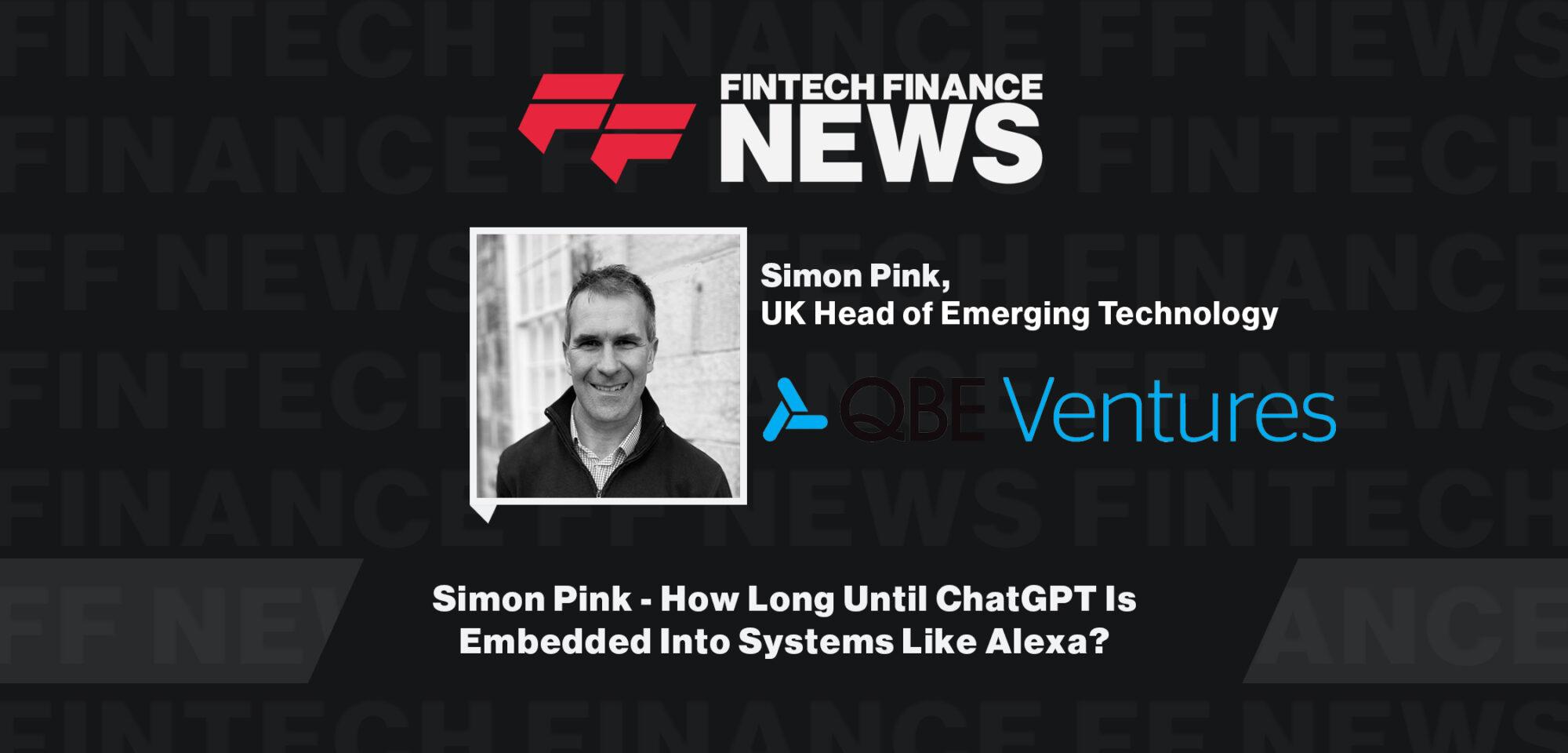 Simon Pink - How Long Until ChatGPT Is Embedded Into Systems Like Alexa?