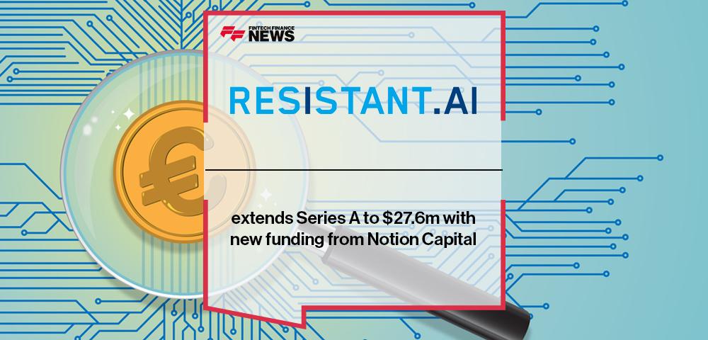Resistant AI extends Series A to $27.6m with new funding from Notion Capital