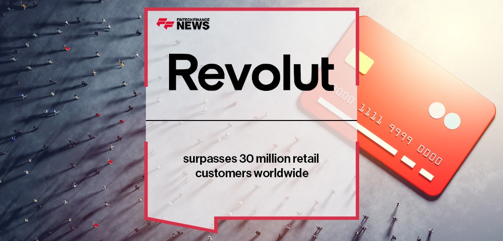 Revolut surpasses 30 million retail customers worldwide