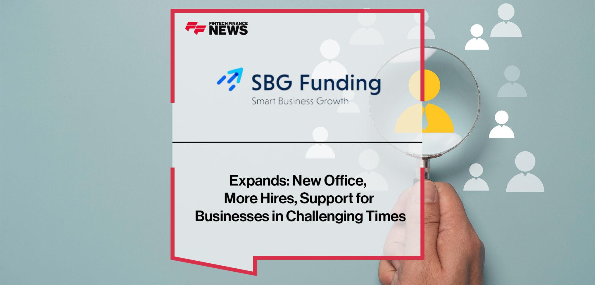 SBG Funding Expands New Office, More Hires, Support for Businesses in Challenging Times