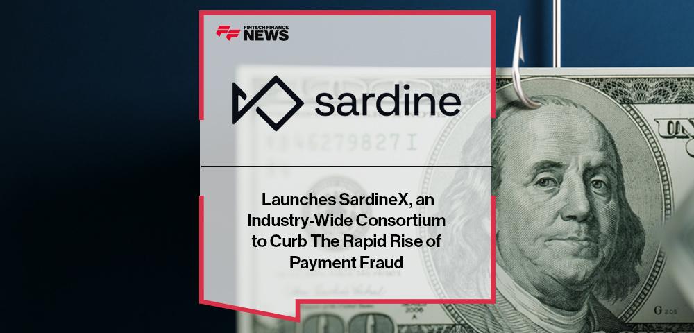 Sardine Launches SardineX, an Industry-Wide Consortium to Curb The Rapid Rise of Payment Fraud