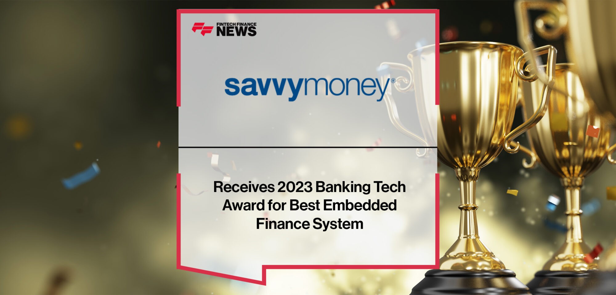 SavvyMoney Receives 2023 Banking Tech Award for Best Embedded Finance System 1|SavvyMoney Receives 2023 Banking Tech Award for Best Embedded Finance System