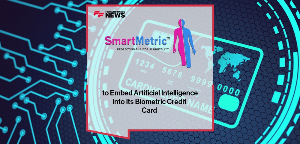 SmartMetric to Embed Artificial Intelligence Into Its Biometric Credit Card