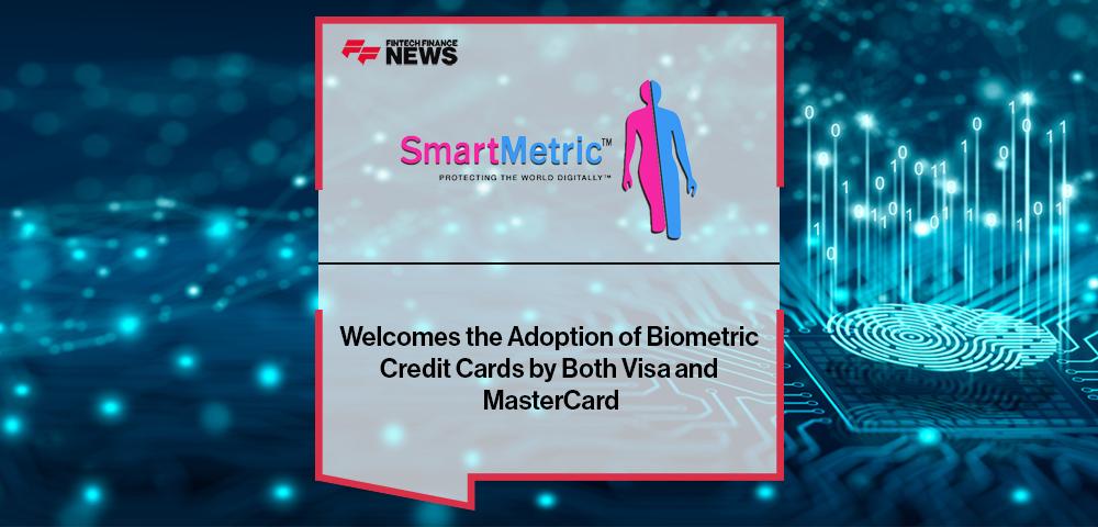 SmartMetric Welcomes the Adoption of Biometric Credit Cards by Both Visa and MasterCard